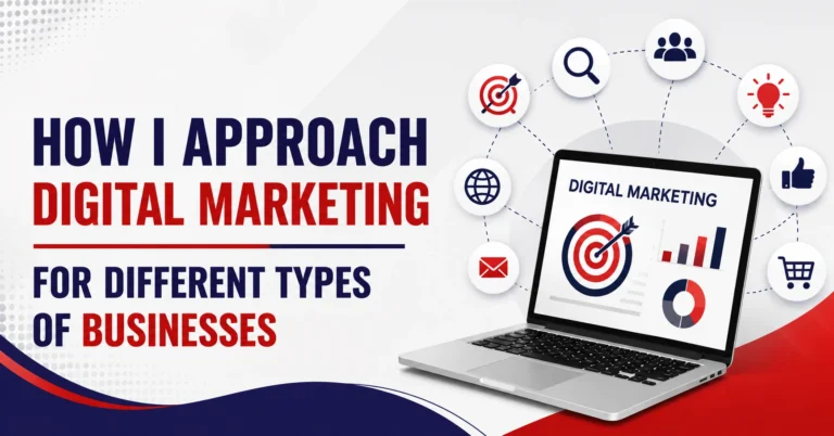 How I Approach Digital Marketing for Different Types of Businesses